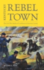 Kentucky Rebel Town : The Civil War Battles of Cynthiana and Harrison County - Book