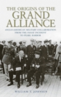 The Origins of the Grand Alliance : Anglo-American Military Collaboration from the Panay Incident to Pearl Harbor - Book