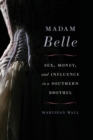 Madam Belle : Sex, Money, and Influence in a Southern Brothel - Book