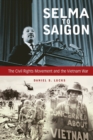 Selma to Saigon : The Civil Rights Movement and the Vietnam War - Book