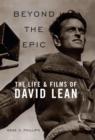 Beyond the Epic : The Life and Films of David Lean - eBook