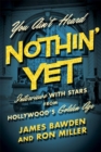You Ain't Heard Nothin' Yet : Interviews with Stars from Hollywood's Golden Era - Book