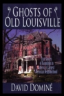 Ghosts of Old Louisville : True Stories of Hauntings in America's Largest Victorian Neighborhood - Book