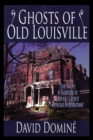 Ghosts of Old Louisville : True Stories of Hauntings in America's Largest Victorian Neighborhood - eBook