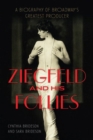 Ziegfeld and His Follies : A Biography of Broadway's Greatest Producer - Book