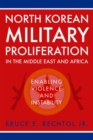 North Korean Military Proliferation in the Middle East and Africa : Enabling Violence and Instability - Book