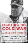 Fighting the Cold War : A Soldier's Memoir - Book