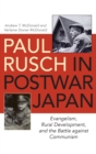 Paul Rusch in Postwar Japan : Evangelism, Rural Development, and the Battle against Communism - Book