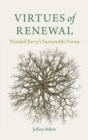 Virtues of Renewal : Wendell Berry's Sustainable Forms - Book