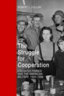 The Struggle for Cooperation : Liberated France and the American Military, 1944--1946 - Book