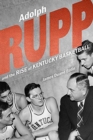 Adolph Rupp and the Rise of Kentucky Basketball - Book