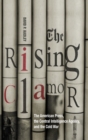 The Rising Clamor : The American Press, the Central Intelligence Agency, and the Cold War - Book