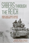 Sabers through the Reich : World War II Corps Cavalry from Normandy to the Elbe - Book