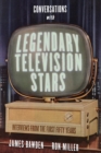 Conversations with Legendary Television Stars : Interviews from the First Fifty Years - eBook