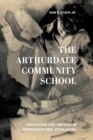 The Arthurdale Community School : Education and Reform in Depression Era Appalachia - Book