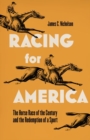 Racing for America : The Horserace of the Century and the Redemption of a Sport - Book