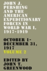 John J. Pershing and the American Expeditionary Forces in World War I, 1917-1919 : October 1-December 31, 1917 - Book