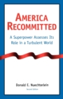 America Recommitted : A Superpower Assesses Its Role in a Turbulent World - Book