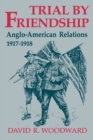 Trial by Friendship : Anglo-American Relations, 1917-1918 - Book