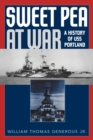 Sweet Pea at War : A History of USS Portland - Book
