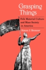 Grasping Things : Folk Material Culture and Mass Society in America - Book