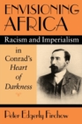 Envisioning Africa : Racism and Imperialism in Conrad's Heart of Darkness - Book
