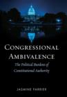 Congressional Ambivalence : The Political Burdens of Constitutional Authority - Book