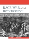 Race, War, and Remembrance in the Appalachian South - Book