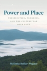 Power and Place : Preservation, Progress, and the Culture War over Land - Book