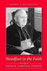 Steadfast in the Faith : The Life of Patrick Cardinal O'Boyle - Book