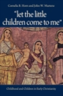 Let the Little Children Come to Me : Childhood and Children in Early Christianity - Book