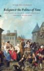 Religion and the Politics of Time : Holidays in France from Louis XIV through Napoleon - Book