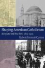 Shaping American Catholicism : Maryland and New York, 1805-1915 - Book