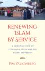 Renewing Islam by Service : A Christian View of Fethullah Gulen and the Hizmet Movement - Book