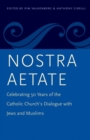 Nostra Aetate : Celebrating 50 Years of the Catholic Church’s Dialogue with Jews and Muslims - Book