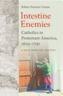 Intestine Enemies : Catholics in Protestant America, 1605-1791: A Document History - Book