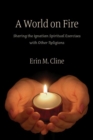 A World on Fire : Sharing the Ignatian Spiritual Exercises with Other Religions - Book