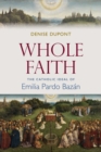 Whole Faith : The Catholic Ideal of Emilia Pardo Bazan - Book