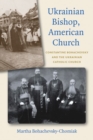 Ukrainian Bishop, American Church : Constantine Bohachevsky and the Ukrainian Catholic Church - Book