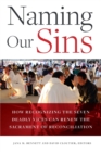Naming Our Sins : How Recognizing the Seven Deadly Vices Can Renew the Sacrament of Reconciliation - Book