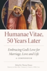 Humane Vitae, 50 Years Later : Embracing God's Vision for Marriage, Love, and Life; A Compendium - Book