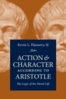 Action and Character According to Aristotle : The Logic of the Moral Life - Book