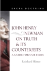 John Henry Newman on Truth and Its Counterfeits : A Guide for Our Times - Book