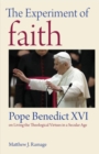 The Experiment of Faith : Pope Benedict XVI on Living the Theological Virtues in a Secular Age - Book
