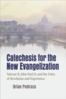 Catechesis for the New Evangelization : Vatican II, John Paul II, and the Unity of Revelation and Experience - Book
