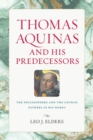 Thomas Aquinas and His Predecessors : The Philosophers and the Church Fathers in His Works - Book