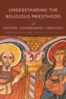Understanding the Religious Priesthood : History, Controversy, Theology - Book