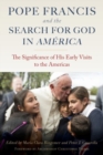 Pope Francis and the Search for God in America : The Significance of His Early Visits to the Americas - Book