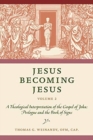 Jesus Becoming Jesus, Volume 2 : A Theological Interpretation of the Gospel of John: Prologue and the Book of Signs - Book