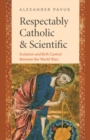 Respectably Catholic and Scientific : Evolution and Birth Control Between the World Wars - Book